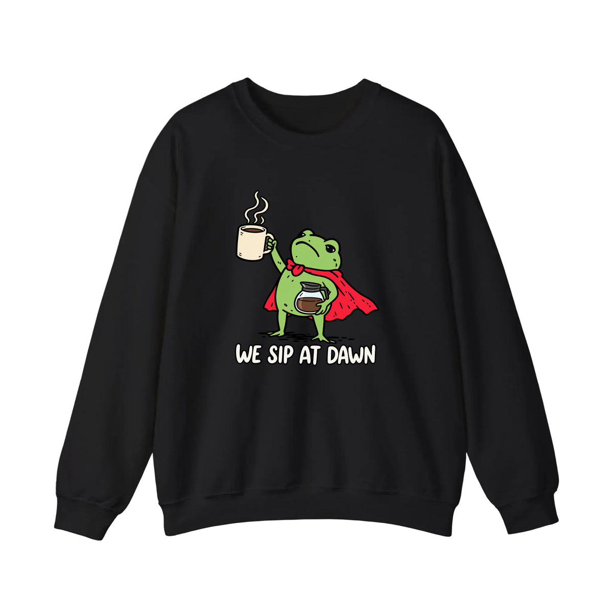 We Sip At Dawn Sweatshirt