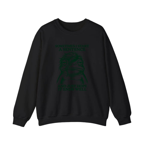 Sometimes I Start A Sentence Sweatshirt