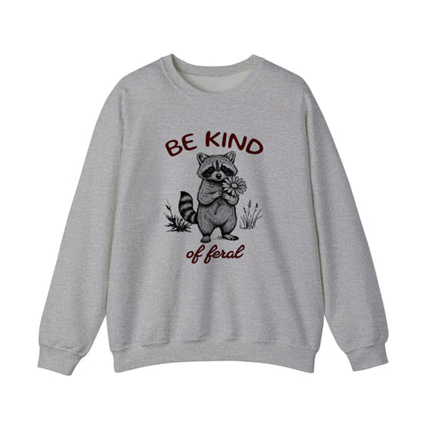 Be Kind Of Feral Sweatshirt