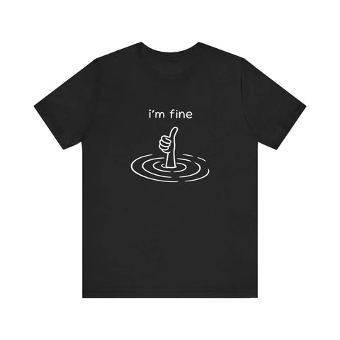 I'm Fine Drowning Thumbs Up Quality Tee