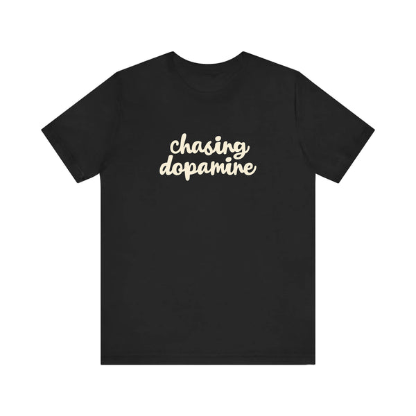 Chasing Dopamine Quality Tee
