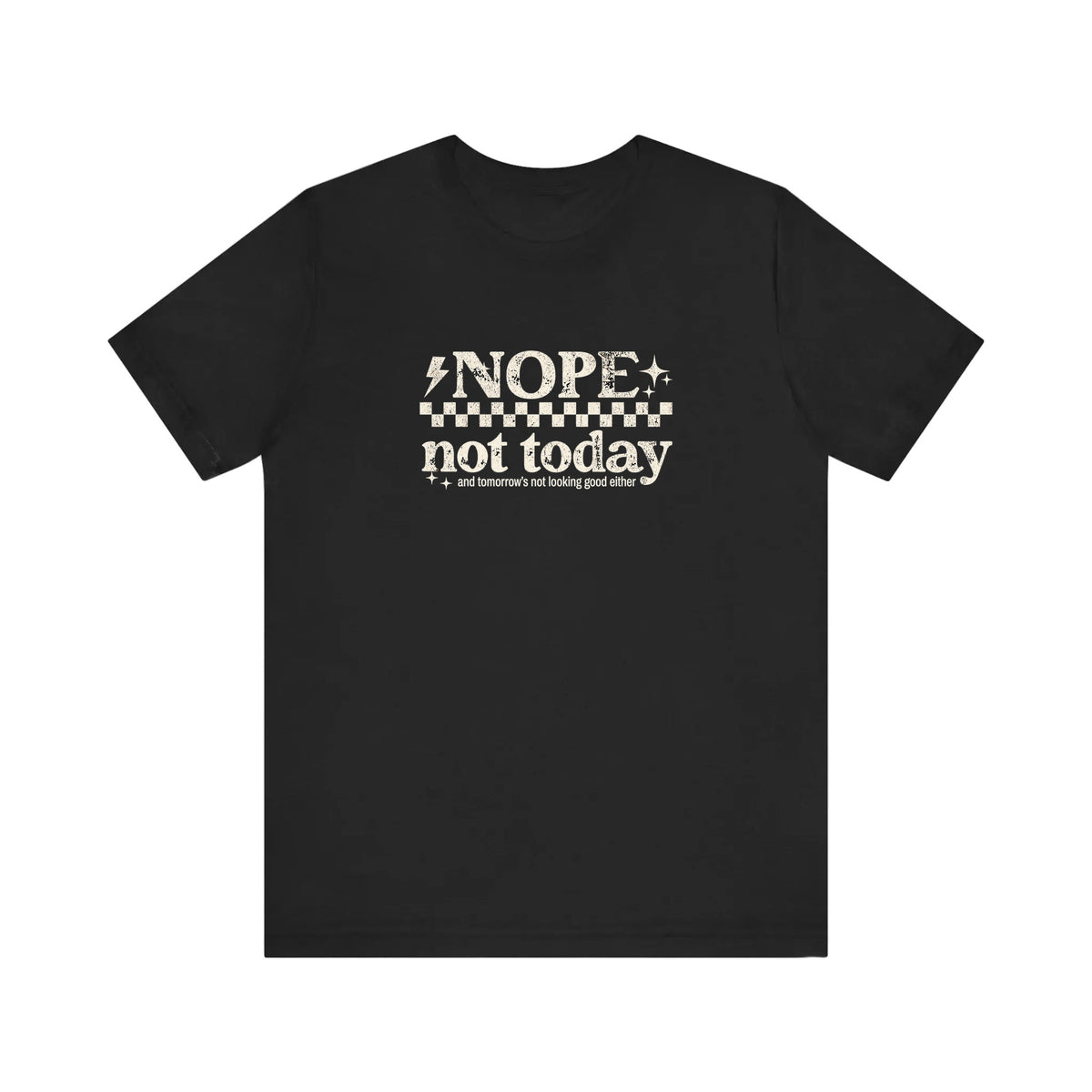 Nope Not Today Quality Tee