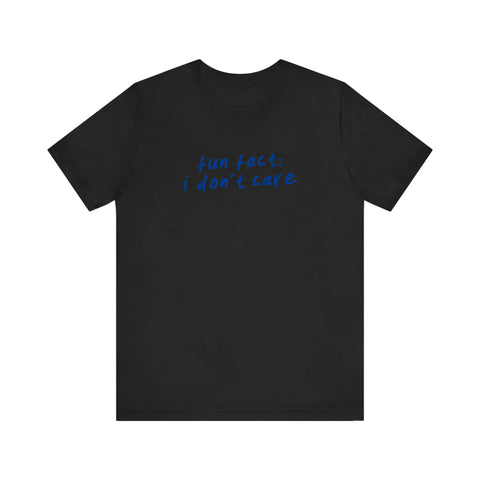 Fun Fact I Don't Care Quality Tee