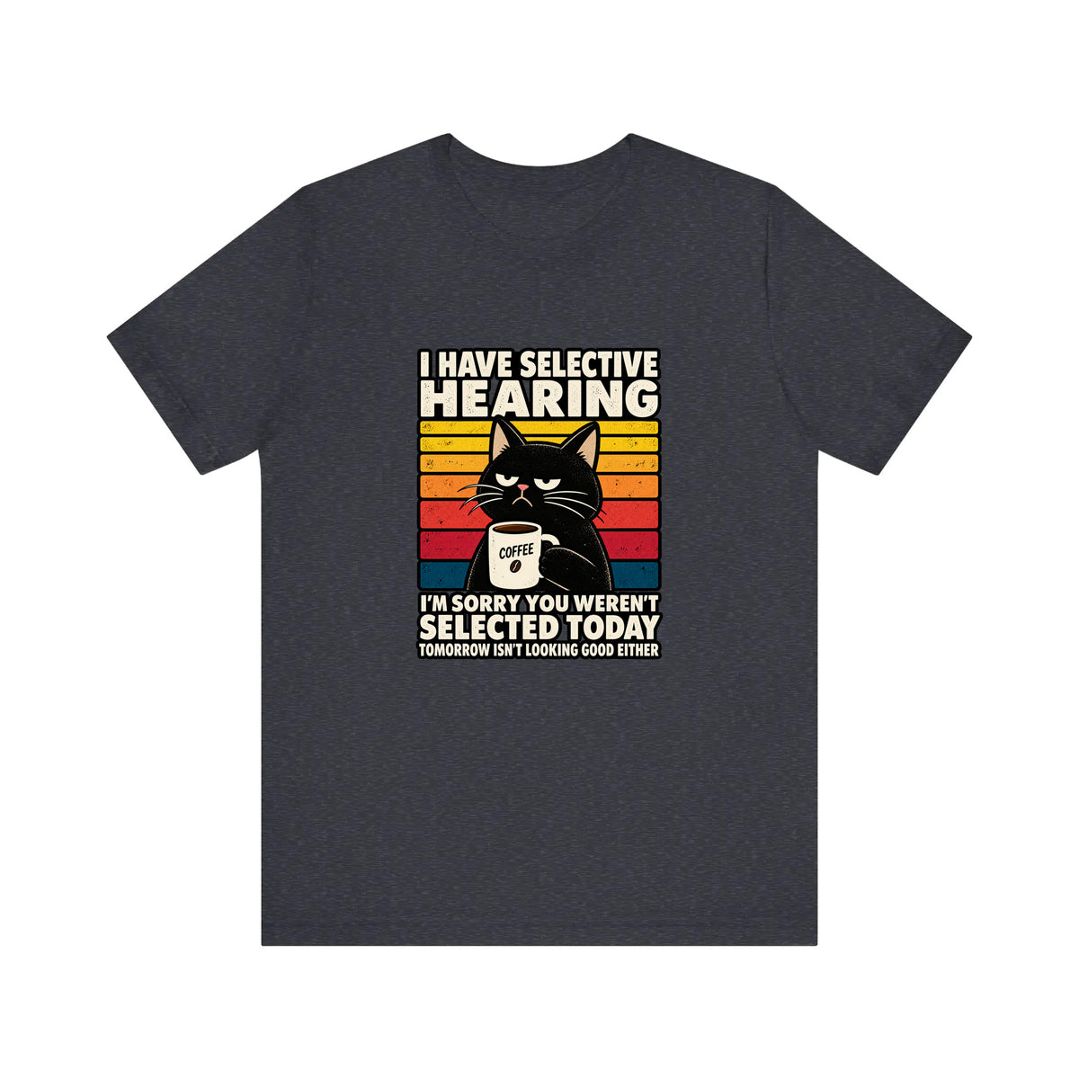 I Have Selective Hearing Quality Tee