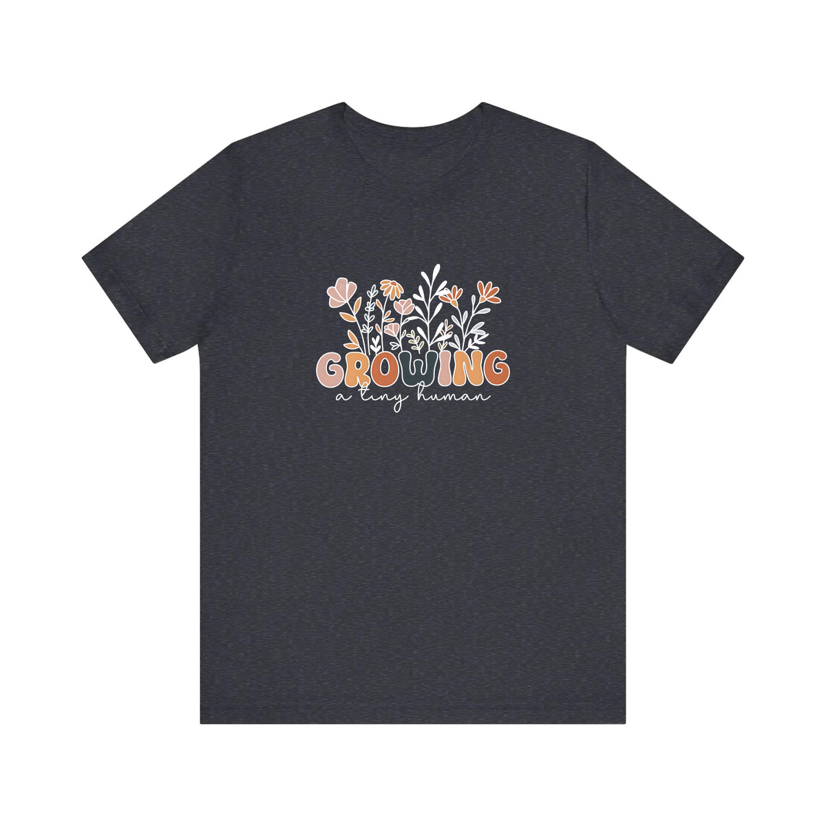 Growing A Tiny Human Quality Tee