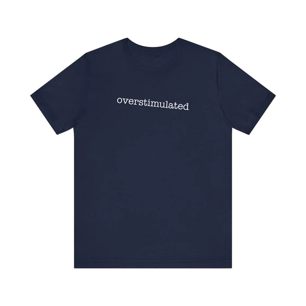 Overstimulated Quality Tee