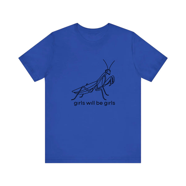 Girls Will Be Girls Mantis Quality Tee