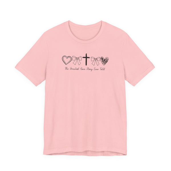 The Greatest Love Story Ever Told Quality Tee