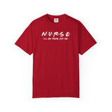 Comfort Colors® Nurse I'll Be There For You Tee