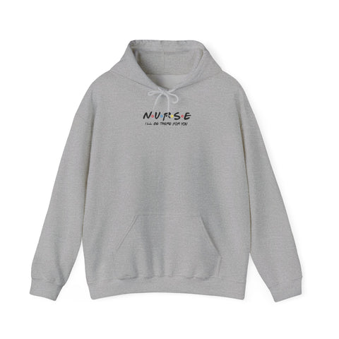 Nurse I'll Be There For You Hoodie