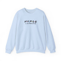 Nurse I'll Be There For You Sweatshirt