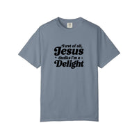 Comfort Colors® First Of All Jesus Thinks I'm A Delight Tee — Blue Jean
