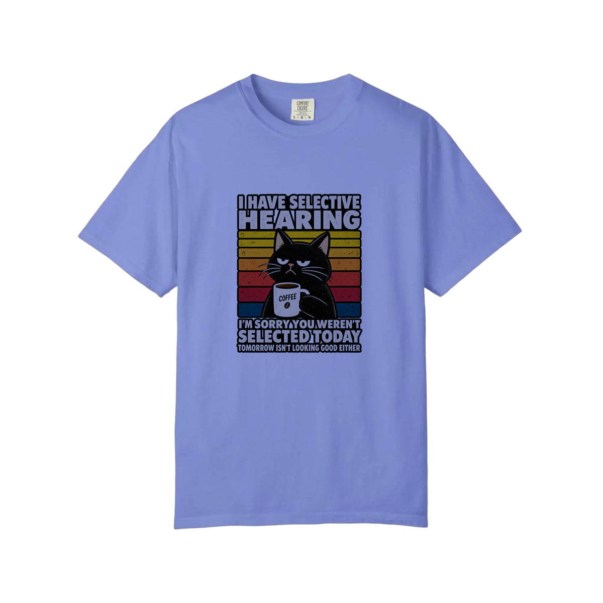 Comfort Colors® I Have Selective Hearing Tee
