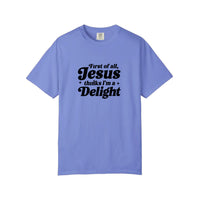 Comfort Colors® First Of All Jesus Thinks I'm A Delight Tee — Flo Blue