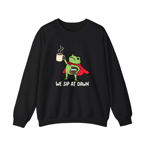 We Sip At Dawn Sweatshirt