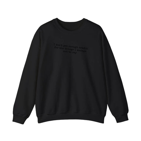 Credit For What I Don't Say Sweatshirt