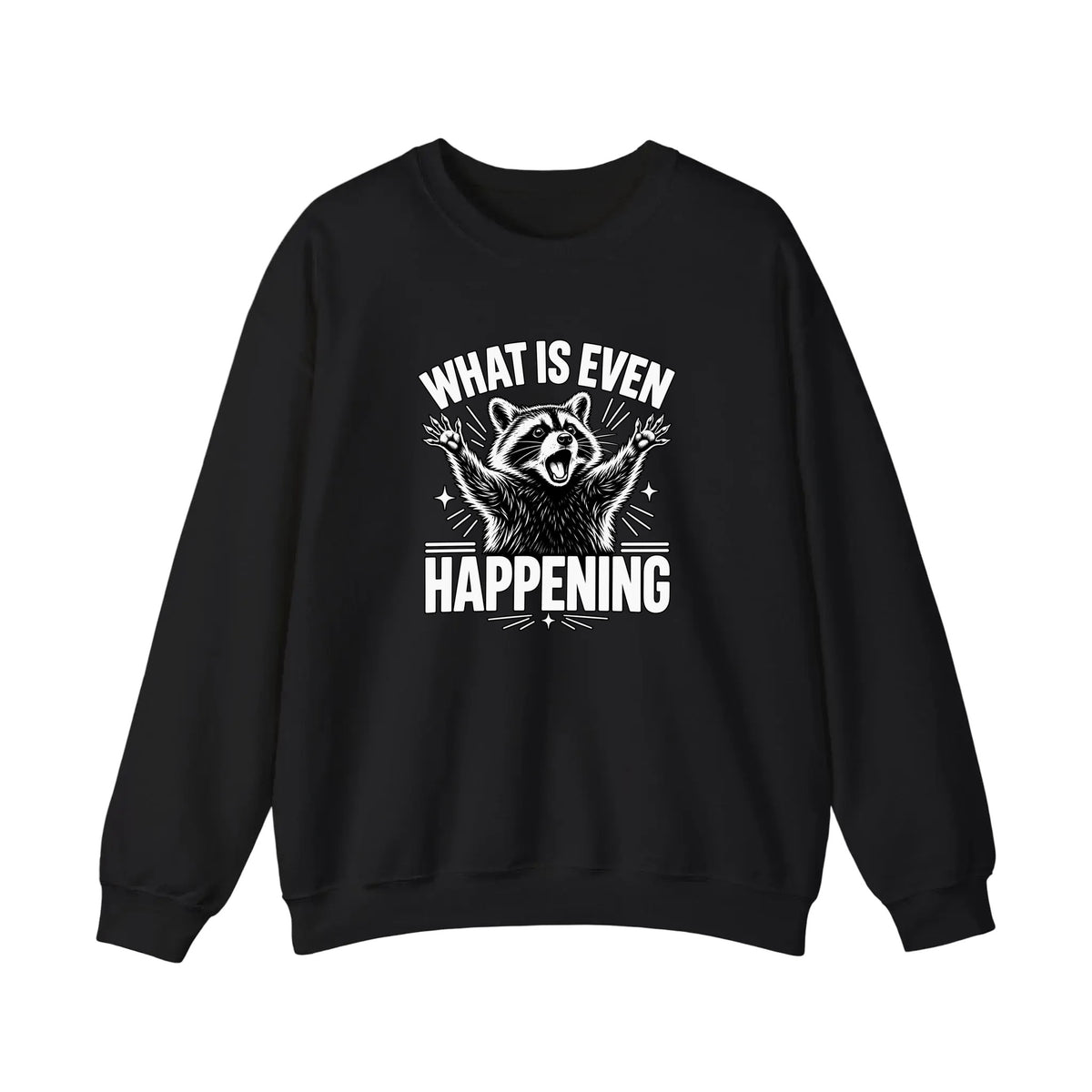 What Is Even Happening Raccoon Sweatshirt