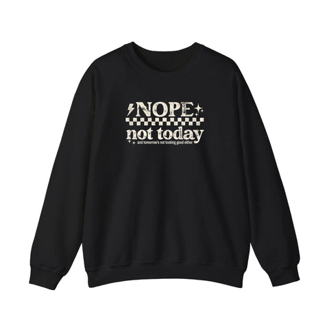 Nope Not Today Sweatshirt
