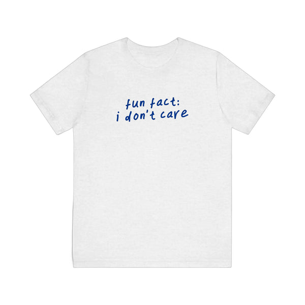 Fun Fact I Don't Care Quality Tee