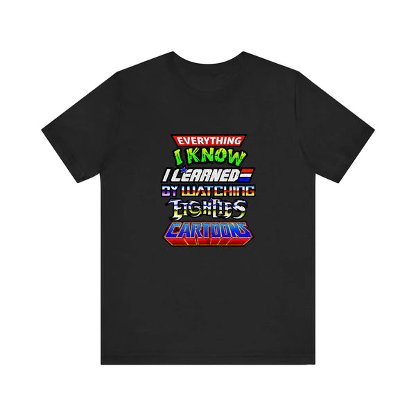 Everything I Know I Learned From 80s Cartoons Quality Tee