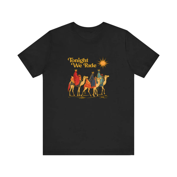 Tonight We Ride Three Wise Men Quality Tee