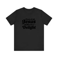 First Of All Jesus Thinks I'm A Delight Quality Tee — Black