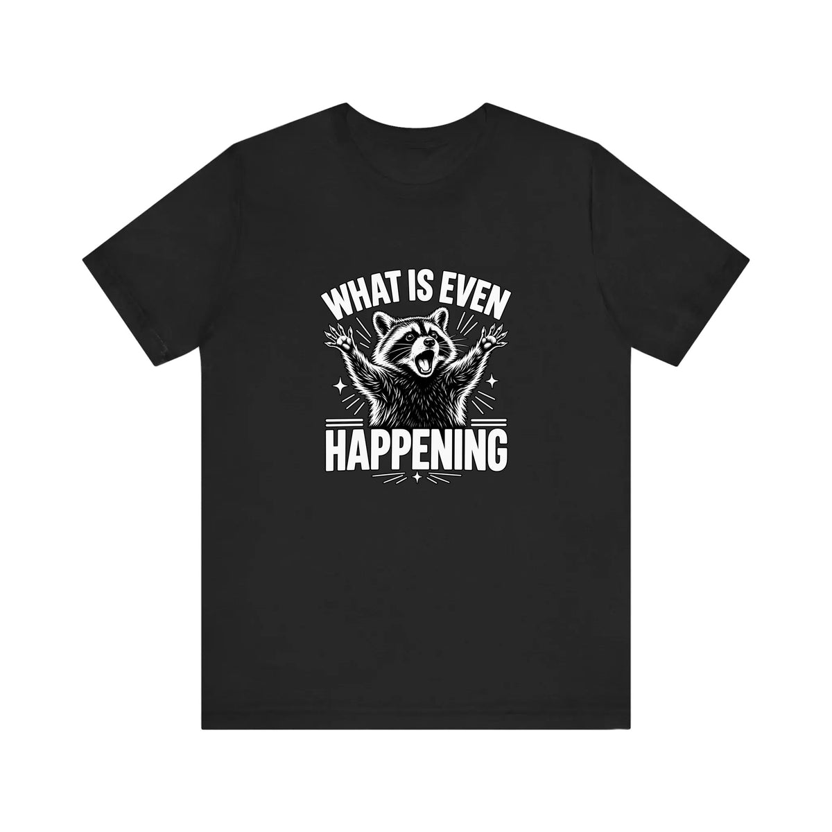 What Is Even Happening Raccoon Quality Tee