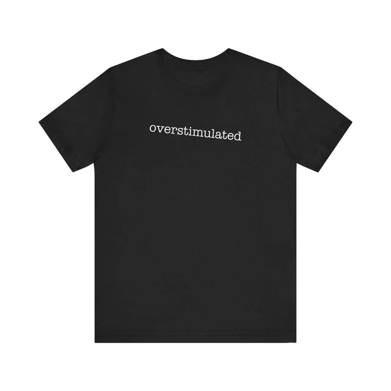 Overstimulated Quality Tee — Black