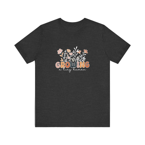 Growing A Tiny Human Quality Tee