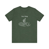 I'm Fine Drowning Thumbs Up Quality Tee — Heather Forest