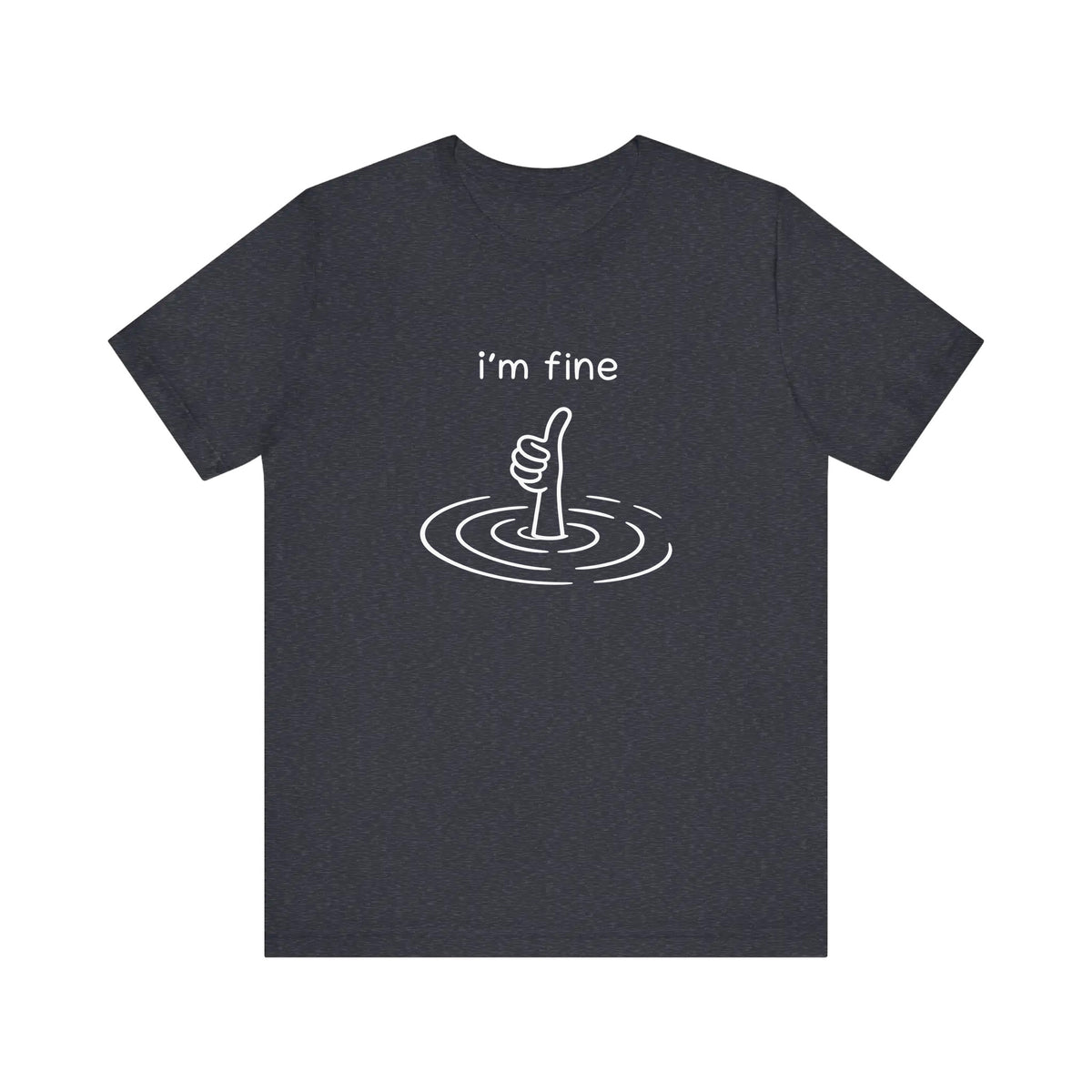 I'm Fine Drowning Thumbs Up Quality Tee
