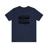 First Of All Jesus Thinks I'm A Delight Quality Tee — Navy