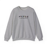 Nurse I'll Be There For You Sweatshirt
