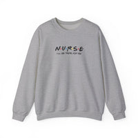 Nurse I'll Be There For You Sweatshirt