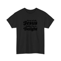 First Of All Jesus Thinks I'm A Delight Tee — Black