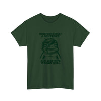 Sometimes I Start A Sentence Tee — Forest Green