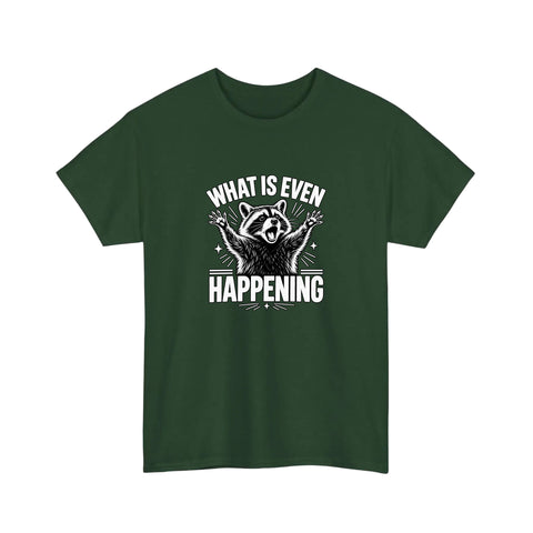 What Is Even Happening Raccoon Tee
