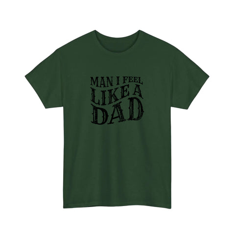 Man I Feel Like A Dad Tee