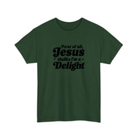 First Of All Jesus Thinks I'm A Delight Tee — Forest Green