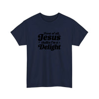 First Of All Jesus Thinks I'm A Delight Tee — Navy