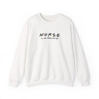 Nurse I'll Be There For You Sweatshirt